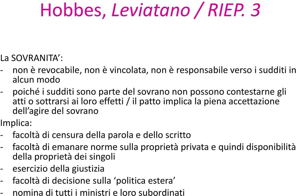 non possono contestarne gli atti o sottrarsi ai loro effetti / il patto implica la piena accettazione dell agire del sovrano Implica: - facoltà