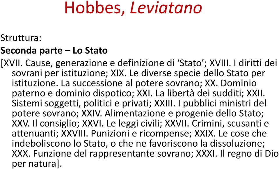 Sistemi soggetti, politici e privati; XXIII. I pubblici ministri del potere sovrano; XXIV. Alimentazione e progenie dello Stato; XXV. Il consiglio; XXVI. Le leggi civili; XXVII.