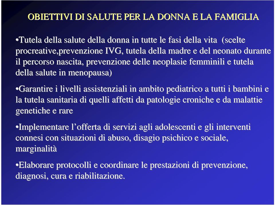 tutti i bambini e la tutela sanitaria di quelli affetti da patologie croniche e da malattie genetiche e rare Implementare l offerta l di servizi agli adolescenti e gli