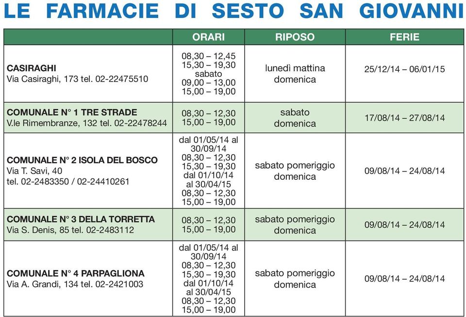 02-22478244 15,00 19,00 sabato 17/08/14 27/08/14 COMUNALE N 2 ISOLA DEL BOSCO Via T. Savi, 40 tel.