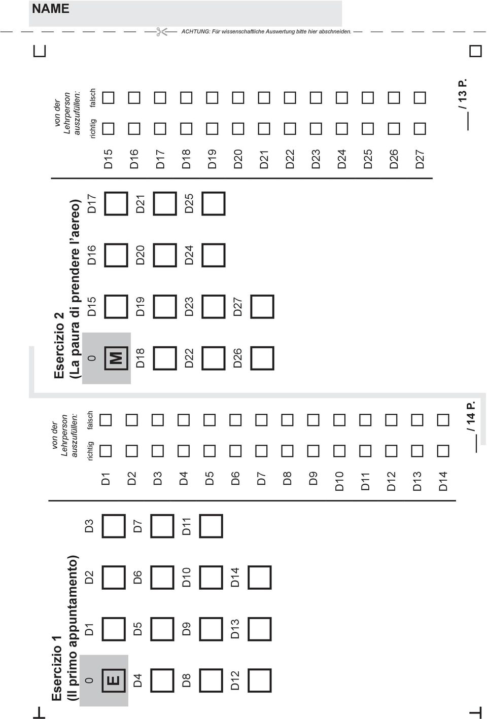 auszufüllen: richtig falsch D15 a a D16 a a D17 a a D18 a a D19 a a D20 a a D21 a a D22 a a D23 a a D24 a a D25 a a D26 a a D27 a a / 13 P.