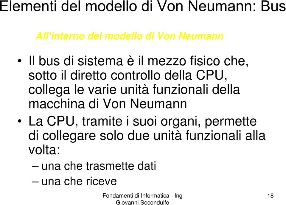 della macchina di Von Neumann La CPU, tramite i suoi organi, permette di