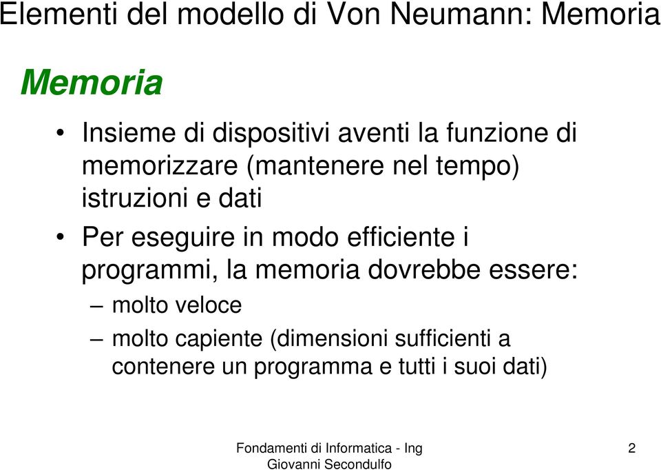 eseguire in modo efficiente i programmi, la memoria dovrebbe essere: molto