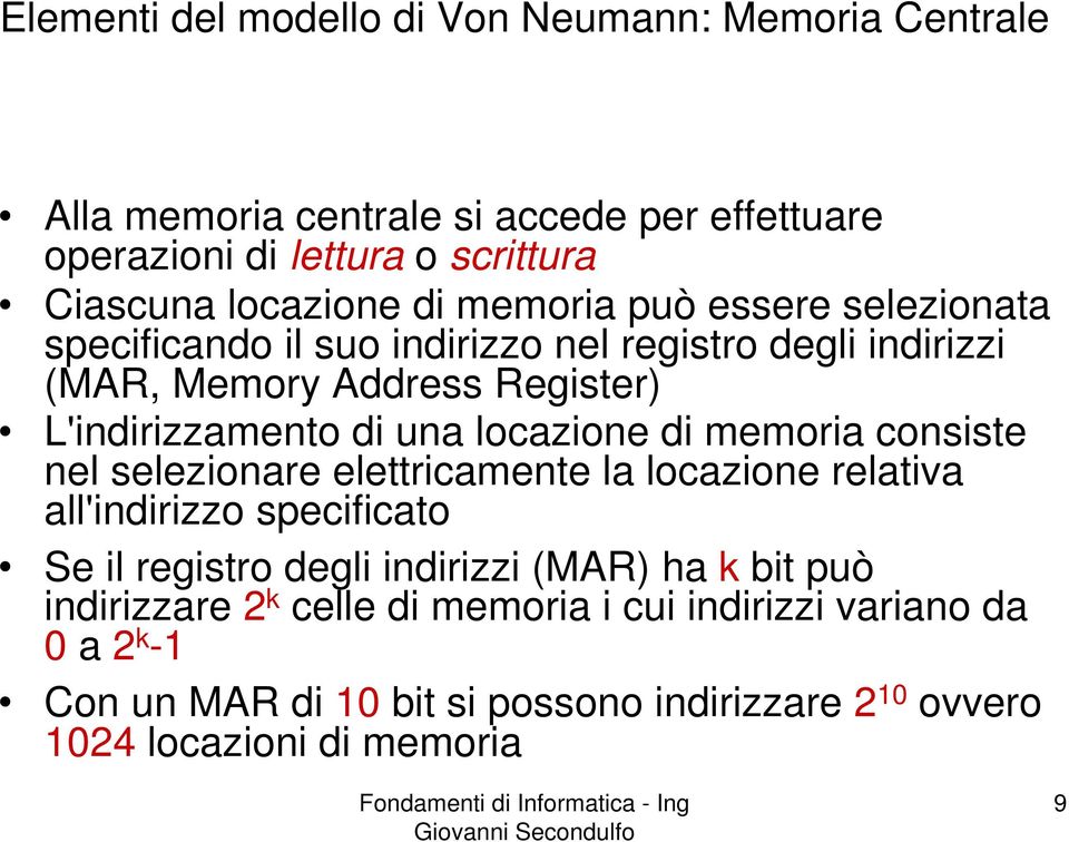 locazione di memoria consiste nel selezionare elettricamente la locazione relativa all'indirizzo specificato Se il registro degli indirizzi (MAR) ha k