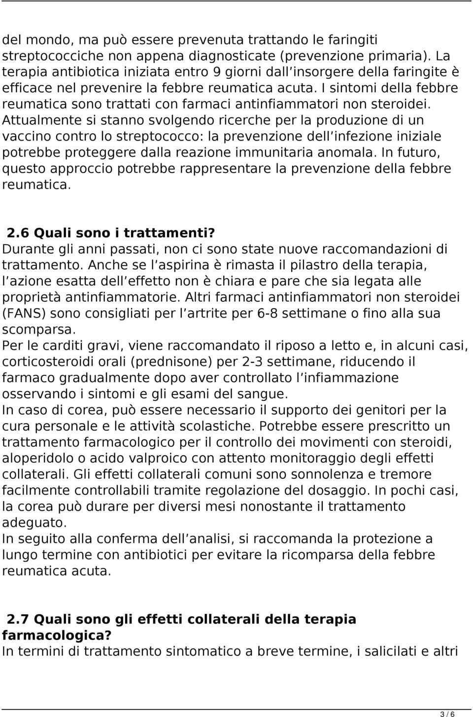 I sintomi della febbre reumatica sono trattati con farmaci antinfiammatori non steroidei.