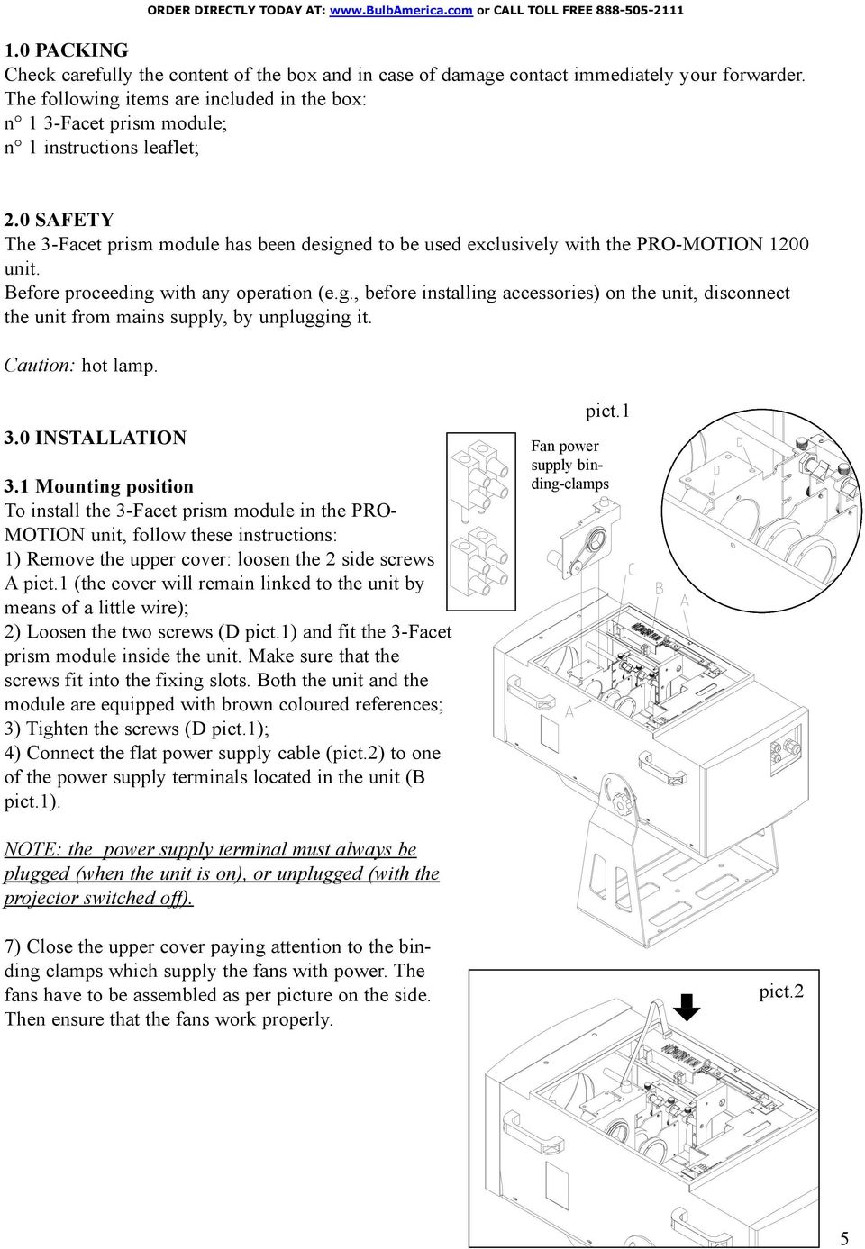 0 SAFETY The 3-Facet prism module has been designed to be used exclusively with the PRO-MOTION 1200 unit. Before proceeding with any operation (e.g., before installing accessories) on the unit, disconnect the unit from mains supply, by unplugging it.