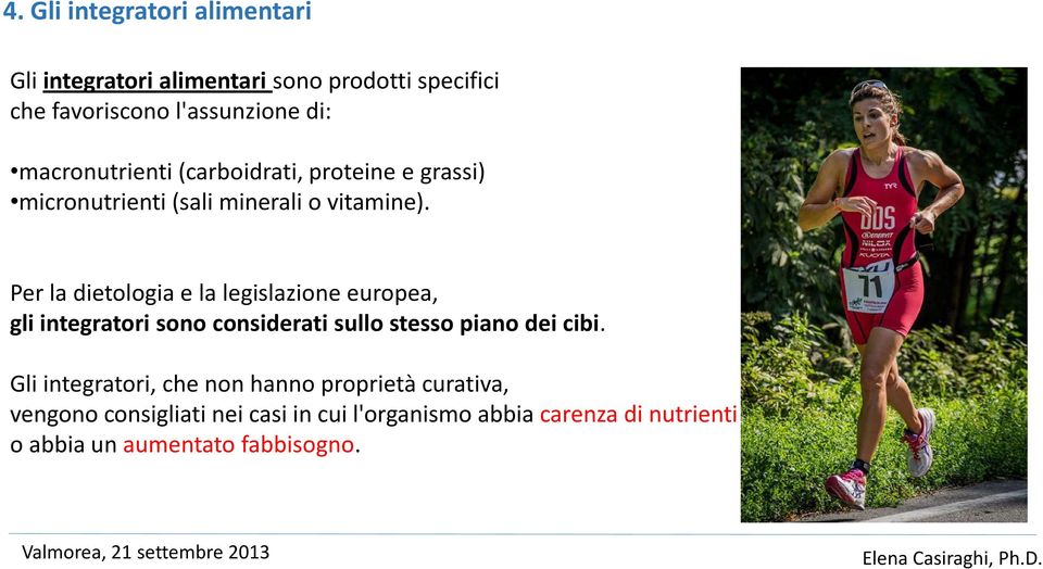 Per la dietologia e la legislazione europea, gli integratori sono considerati sullo stesso piano dei cibi.