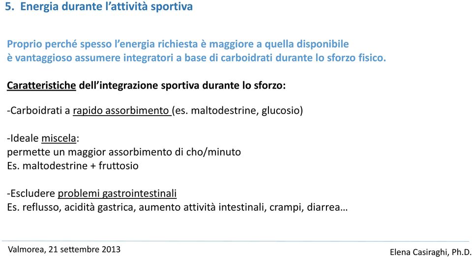 Caratteristiche dell integrazione sportiva durante lo sforzo: -Carboidrati a rapido assorbimento (es.