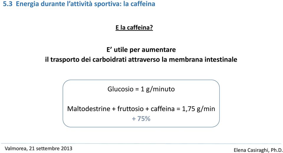 E utile per aumentare il trasporto dei carboidrati