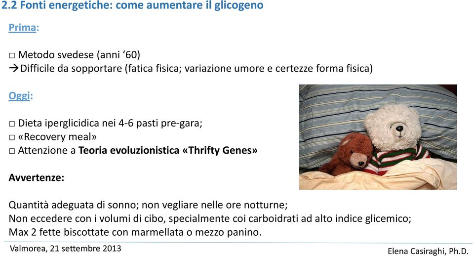 Teoria evoluzionistica «Thrifty Genes» Avvertenze: Quantità adeguata di sonno; non vegliare nelle ore notturne; Non eccedere