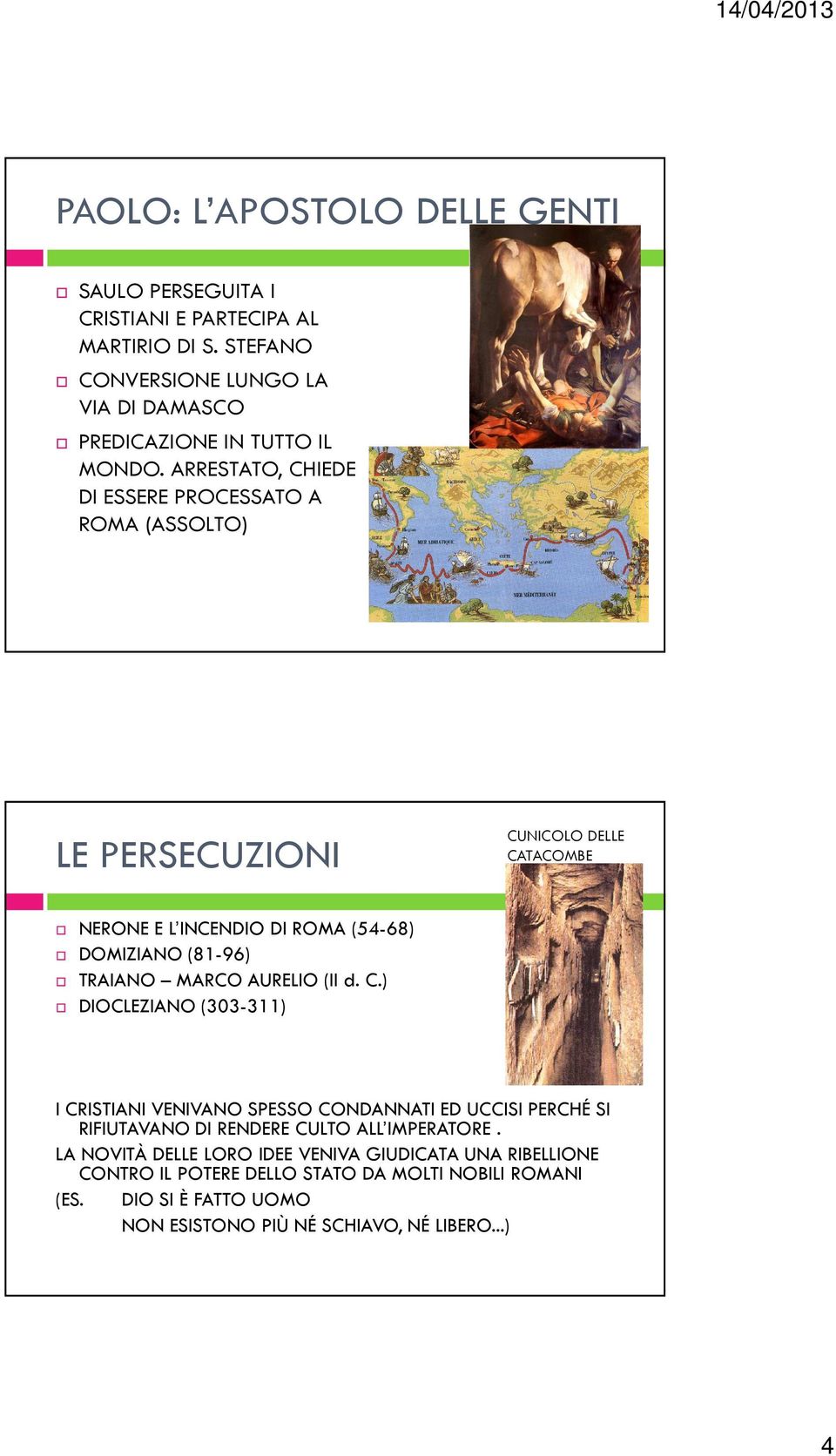 MARCO AURELIO (II d. C.) DIOCLEZIANO (303-311) I CRISTIANI VENIVANO SPESSO CONDANNATI ED UCCISI PERCHÉ SI RIFIUTAVANO DI RENDERE CULTO ALL IMPERATORE.