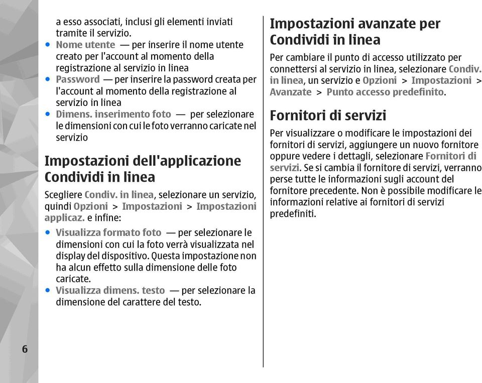 al servizio in linea Dimens. inserimento foto per selezionare le dimensioni con cui le foto verranno caricate nel servizio Impostazioni dell'applicazione Condividi in linea Scegliere Condiv.