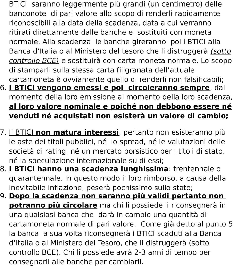 Alla scadenza le banche gireranno poi i BTICI alla Banca d Italia o al Ministero del tesoro che li distruggerà (sotto controllo BCE) e sostituirà con carta moneta normale.