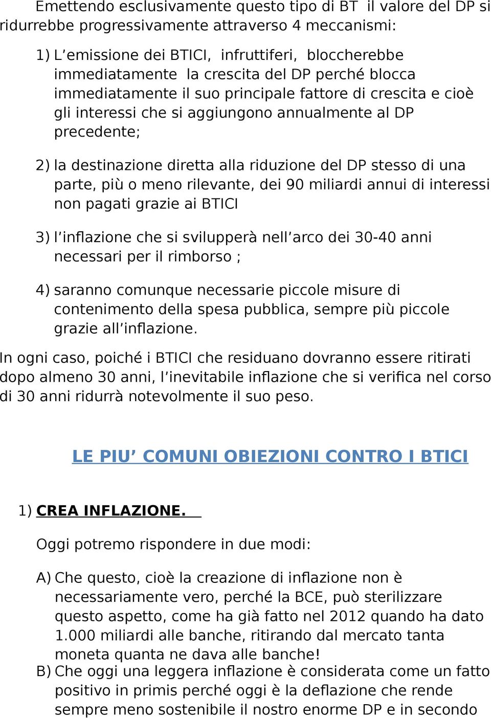 una parte, più o meno rilevante, dei 90 miliardi annui di interessi non pagati grazie ai BTICI 3) l inflazione che si svilupperà nell arco dei 30-40 anni necessari per il rimborso ; 4) saranno