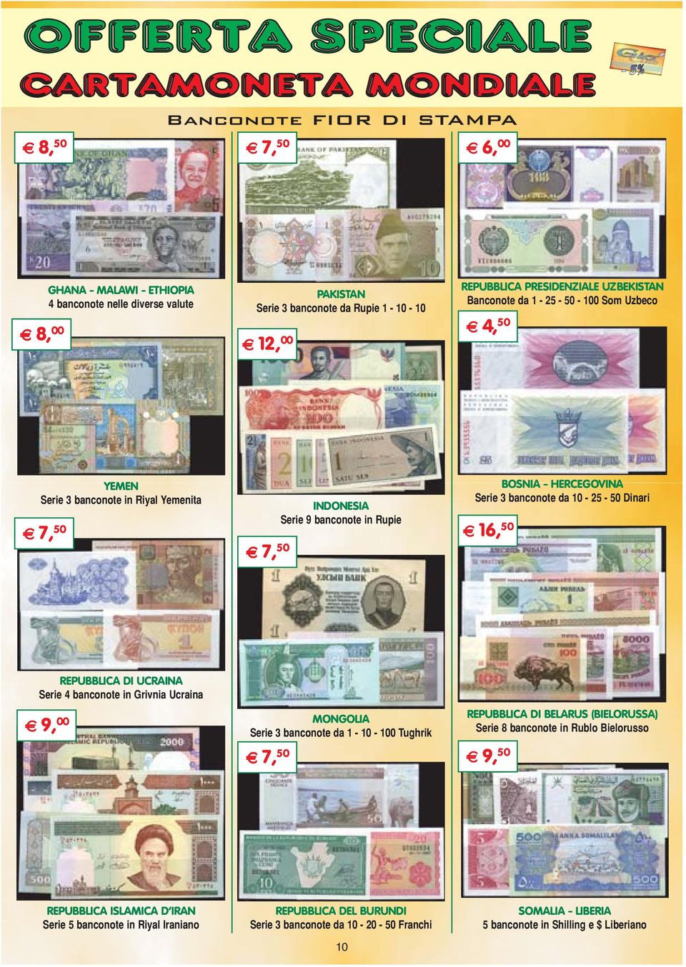 50 REPUBBLICA DI UCRAINA Serie 4 banconote in Grivnia Ucraina E 9, 00 MONGOLIA Serie 3 banconote da 1-10 - 100 Tughrik E 7, 50 REPUBBLICA DI BELARUS (BIELORUSSA) Serie 8 banconote in Rublo