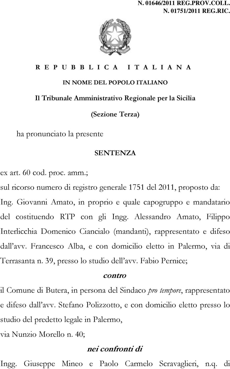 ; sul ricorso numero di registro generale 1751 del 2011, proposto da: Ing. Giovanni Amato, in proprio e quale capogruppo e mandatario del costituendo RTP con gli Ingg.