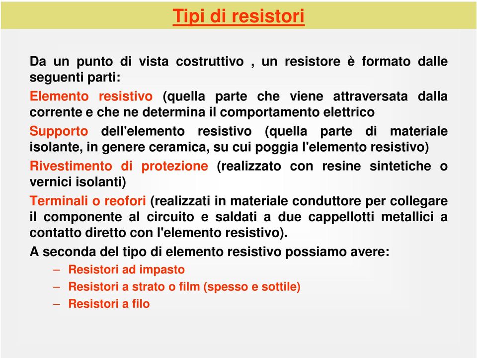 protezione (realizzato con resine sintetiche o vernici isolanti) Terminali o reofori (realizzati in materiale conduttore per collegare il componente al circuito e saldati a due