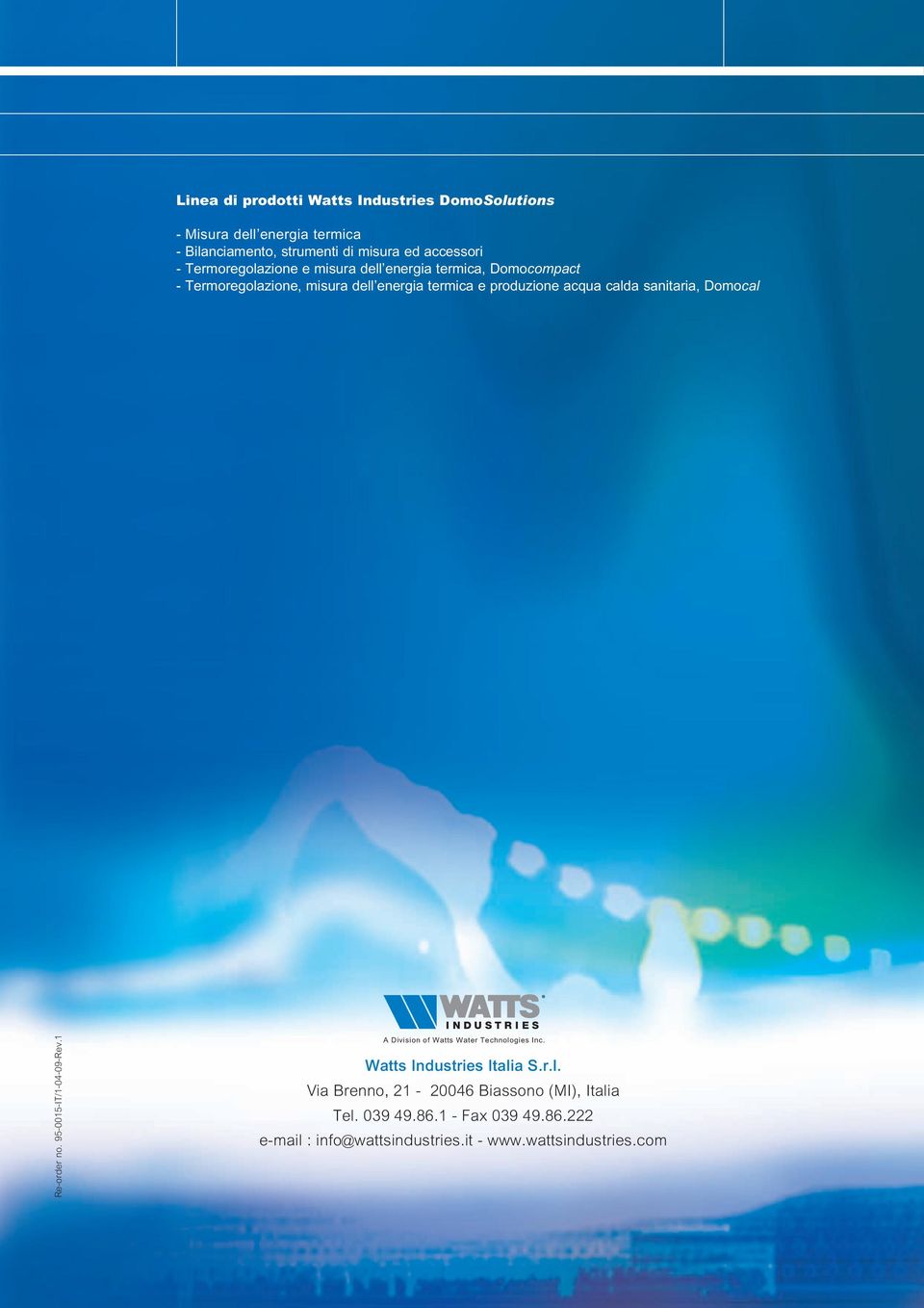 sanitaria, Domocal Re-order no. 95-0015-IT/1-04-09-Rev.1 A Division of Watts Water Technologies Inc. Watts Industries Italia S.r.l. Via Brenno, 21-20046 Biassono (MI), Italia Tel.