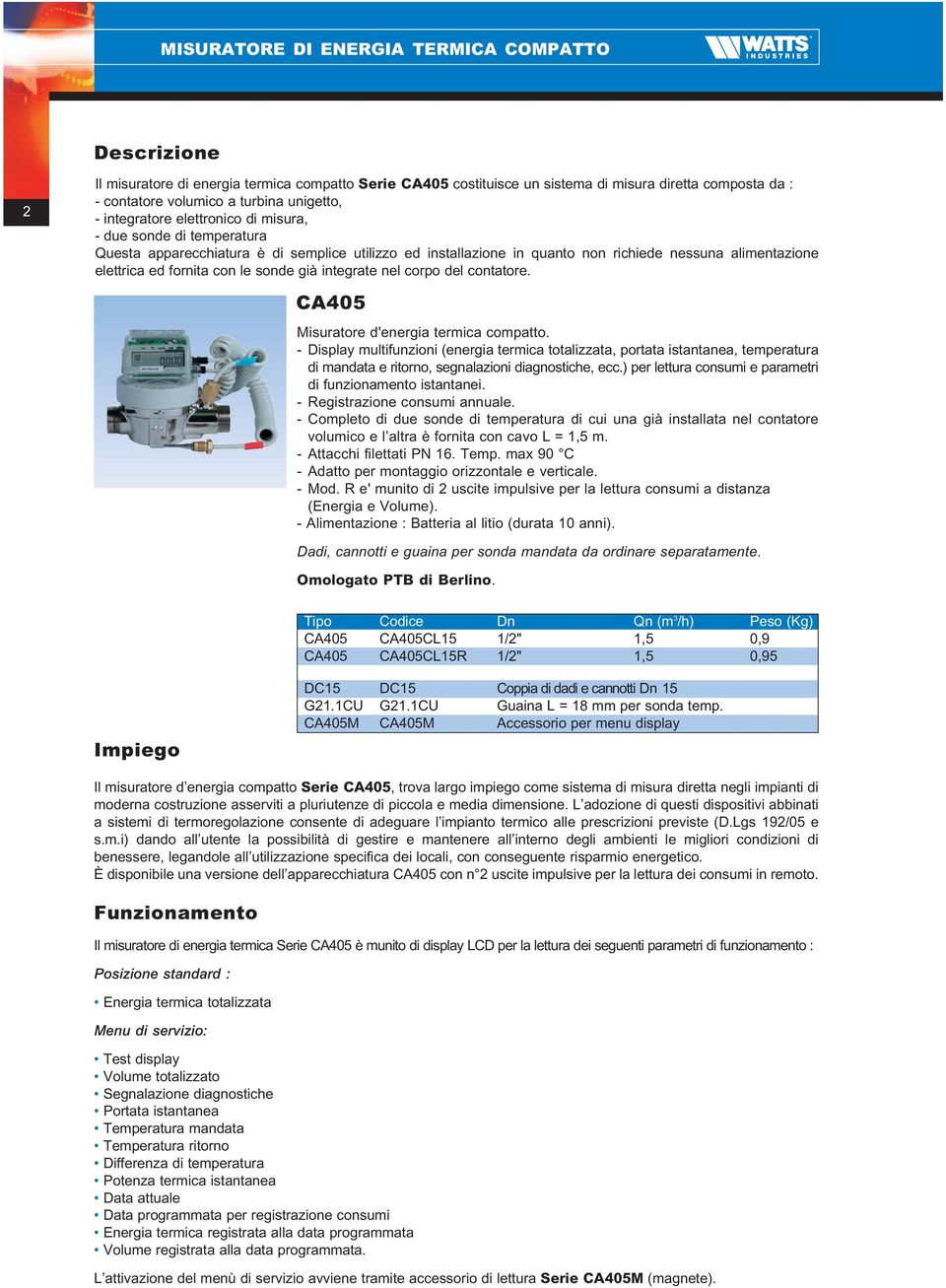 fornita con le sonde già integrate nel corpo del contatore. CA405 Misuratore d'energia termica compatto.