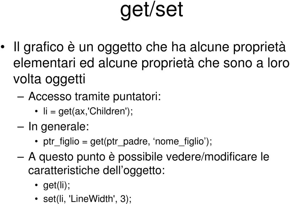 get(ax,'children'); In generale: ptr_figlio = get(ptr_padre, nome_figlio ); A