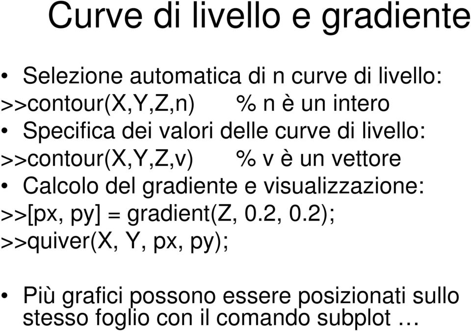 vettore Calcolo del gradiente e visualizzazione: >>[px, py] = gradient(z, 0.2, 0.