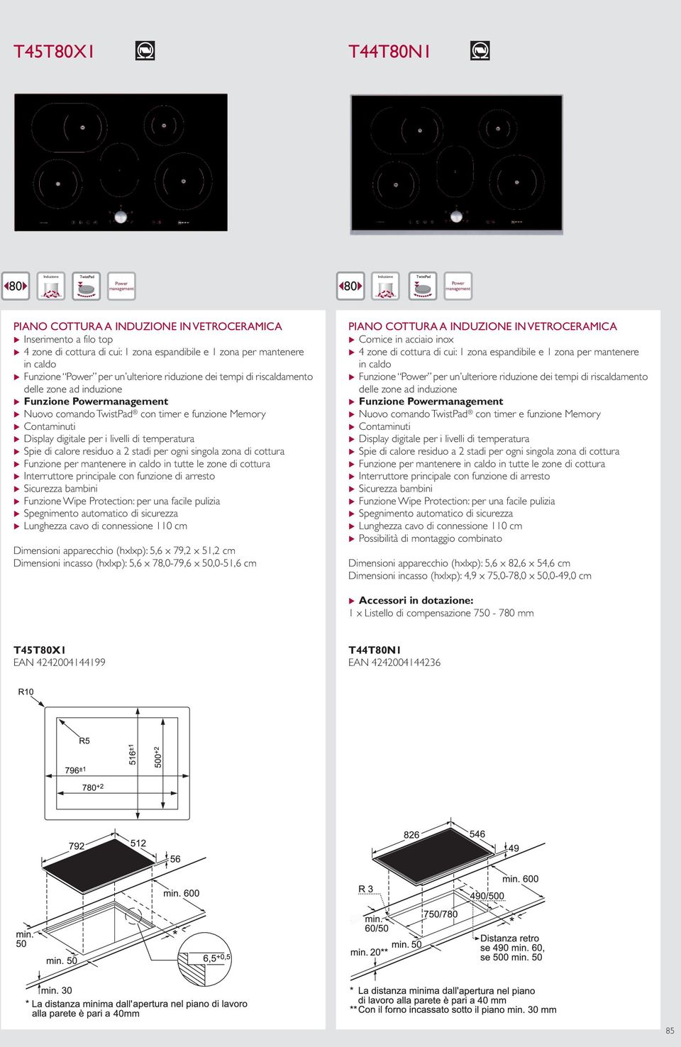 (hxlxp): 5,6 x 79,2 x 51,2 cm Dimensioni incasso (hxlxp): 5,6 x 78,0-79,6 x 50,0-51,6 cm PIANO COTTURA A INDUZIONE IN VETROCERAMICA u 4 zone di cottura di cui: 1 zona espandibile e 1 zona per