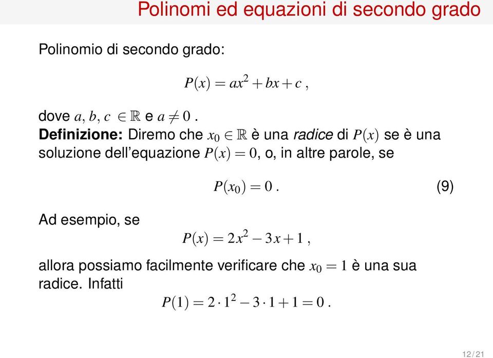 Definizione: Diremo che x 0 R è una radice di P(x) se è una soluzione dell equazione P(x) =