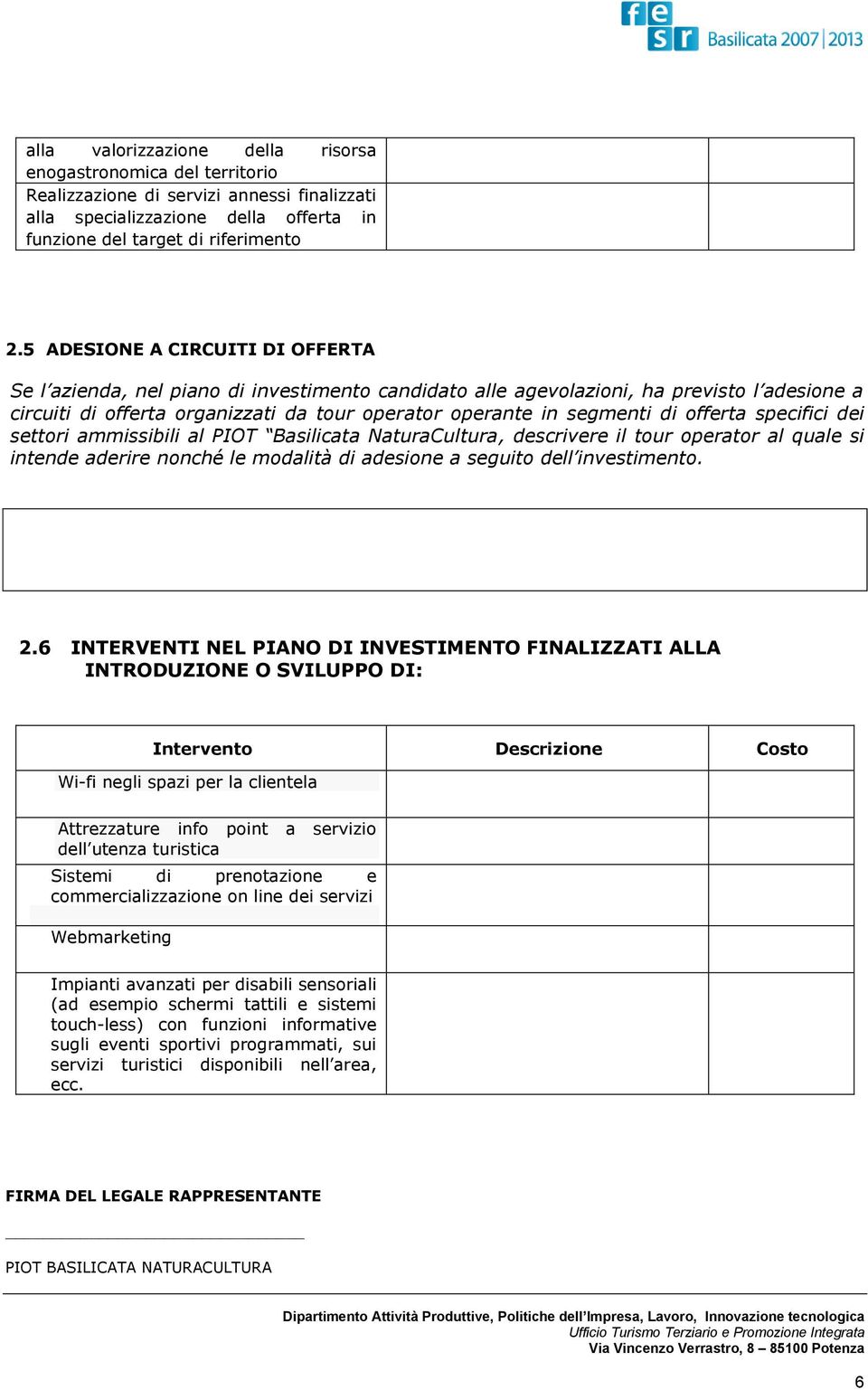 offerta specifici dei settori ammissibili al PIOT Basilicata NaturaCultura, descrivere il tour operator al quale si intende aderire nonché le modalità di adesione a seguito dell investimento. 2.