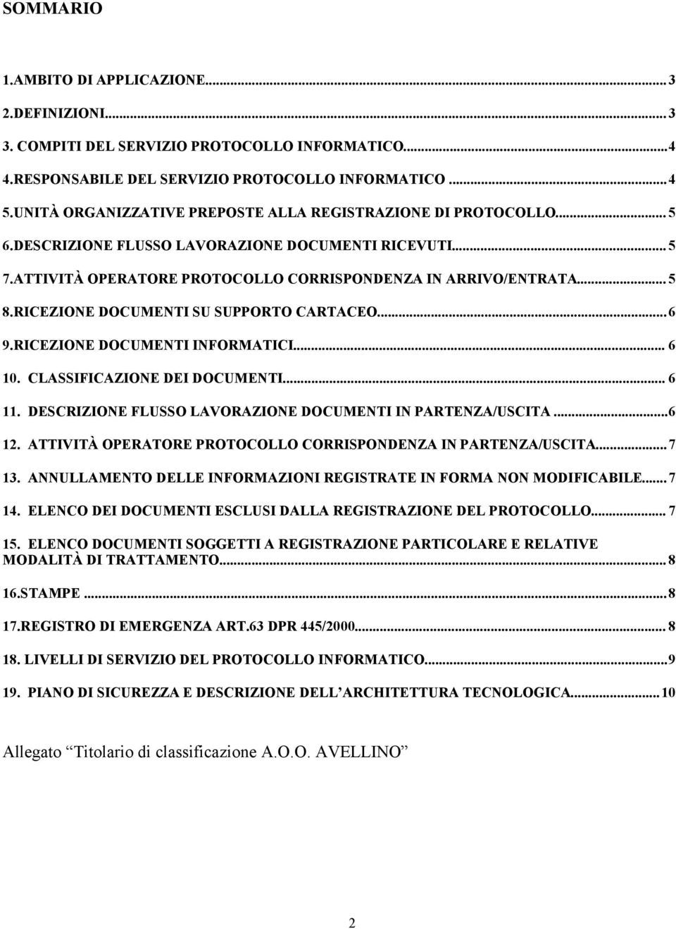 RICEZIONE DOCUMENTI SU SUPPORTO CARTACEO...6 9.RICEZIONE DOCUMENTI INFORMATICI... 6 10. CLASSIFICAZIONE DEI DOCUMENTI... 6 11. DESCRIZIONE FLUSSO LAVORAZIONE DOCUMENTI IN PARTENZA/USCITA...6 12.