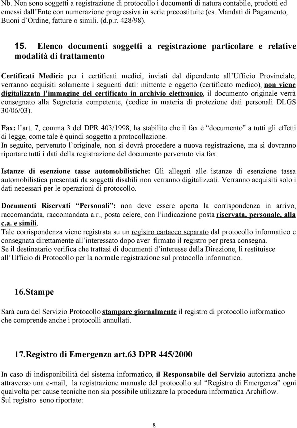 Elenco documenti soggetti a registrazione particolare e relative modalità di trattamento Certificati Medici: per i certificati medici, inviati dal dipendente all Ufficio Provinciale, verranno