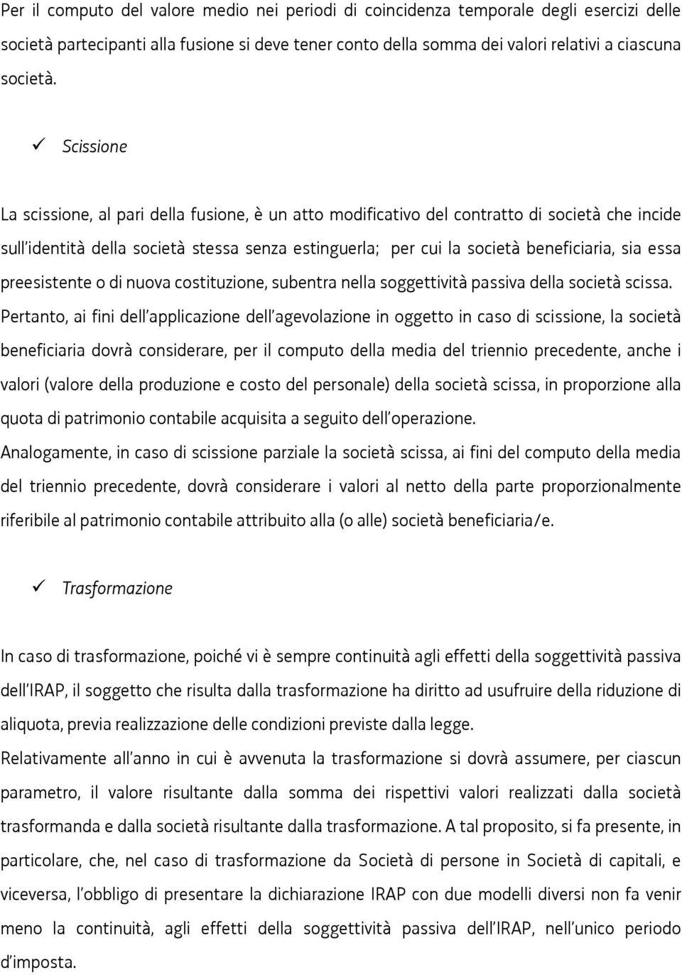 essa preesistente o di nuova costituzione, subentra nella soggettività passiva della società scissa.