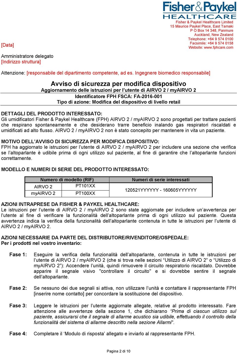 Ingegnere biomedico responsabile] Avviso di sicurezza per modifica dispositivo Aggiornamento delle istruzioni per l utente di AIRVO 2 / myairvo 2 Identificatore FPH FSCA: FA-2016-001 Tipo di azione: