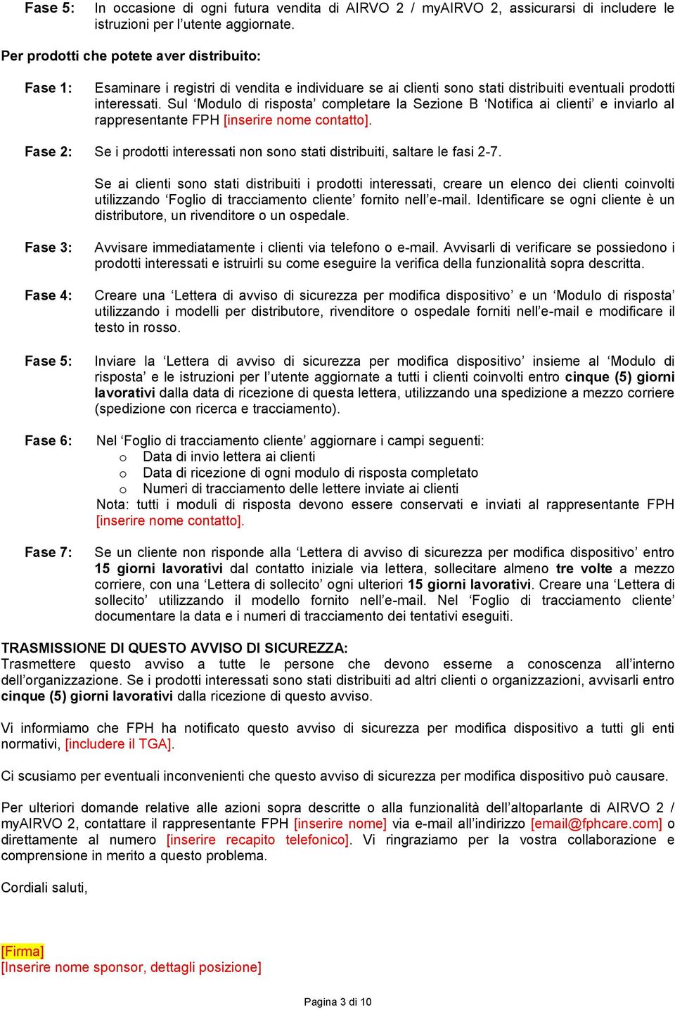 Sul Modulo di risposta completare la Sezione B Notifica ai clienti e inviarlo al rappresentante FPH [inserire nome contatto].