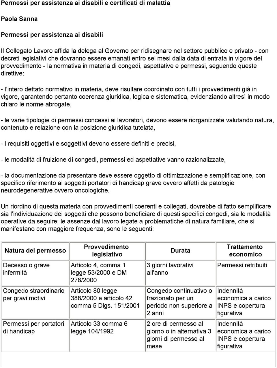 queste direttive: - l intero dettato normativo in materia, deve risultare coordinato con tutti i provvedimenti già in vigore, garantendo pertanto coerenza giuridica, logica e sistematica,