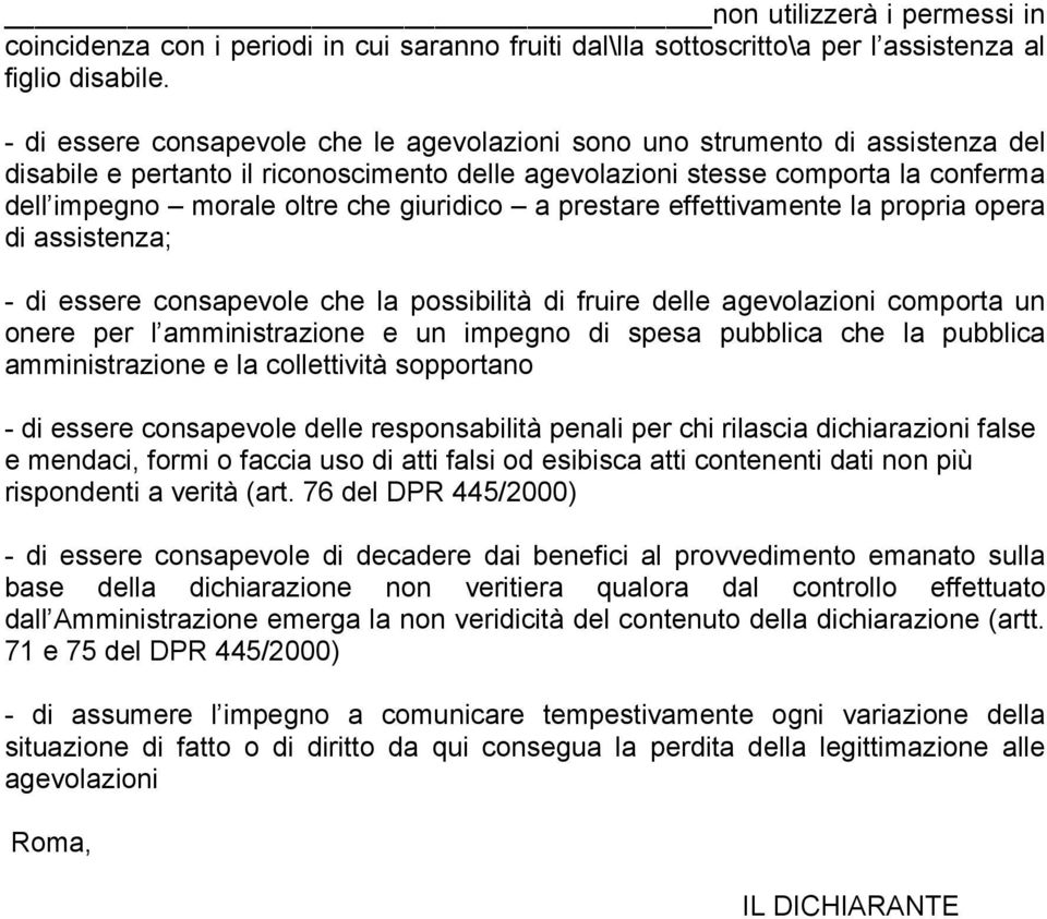 giuridico a prestare effettivamente la propria opera di assistenza; - di essere consapevole che la possibilità di fruire delle agevolazioni comporta un onere per l amministrazione e un impegno di