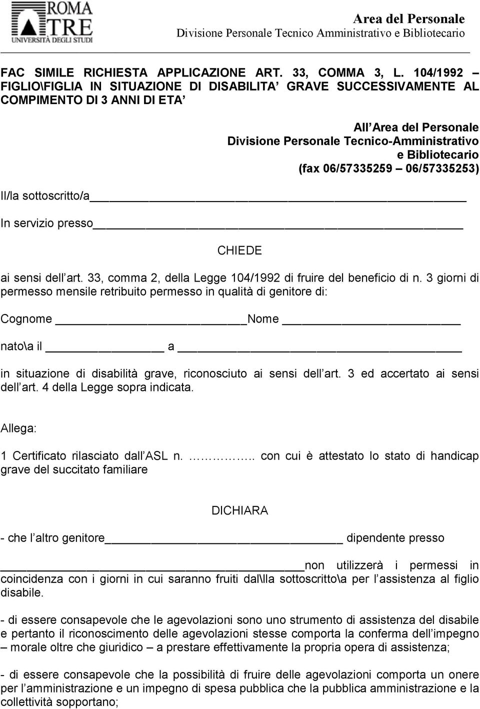 06/57335259 06/57335253) Il/la sottoscritto/a In servizio presso CHIEDE ai sensi dell art. 33, comma 2, della Legge 104/1992 di fruire del beneficio di n.