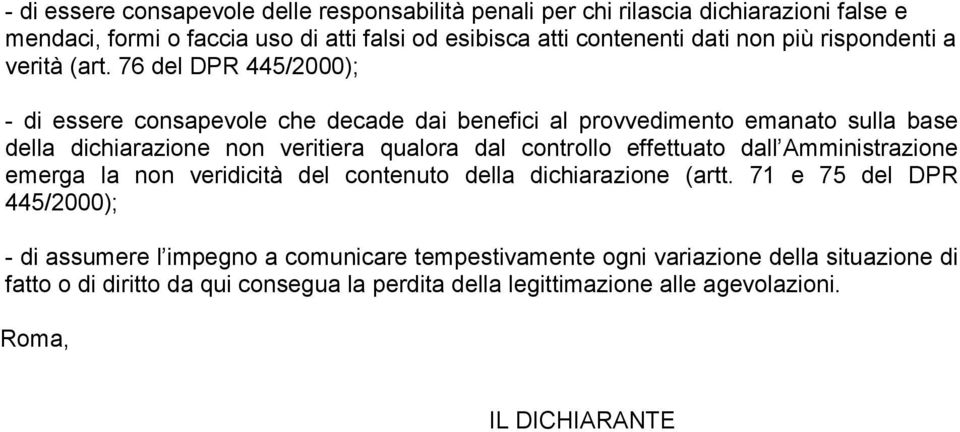 76 del DPR 445/2000); - di essere consapevole che decade dai benefici al provvedimento emanato sulla base della dichiarazione non veritiera qualora dal controllo