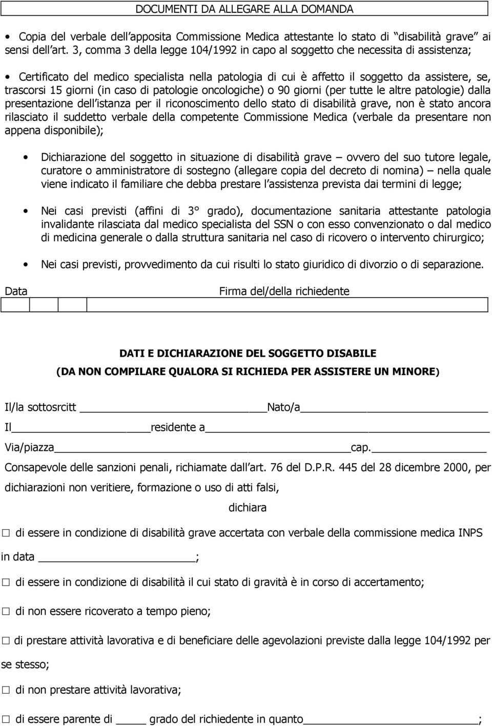 (in caso di patologie oncologiche) o 90 giorni (per tutte le altre patologie) dalla presentazione dell istanza per il riconoscimento dello stato di disabilità grave, non è stato ancora rilasciato il