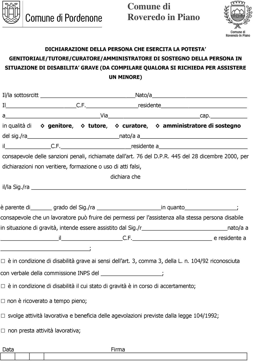 76 del D.P.R. 445 del 28 dicembre 2000, per dichiarazioni non veritiere, formazione o uso di atti falsi, dichiara che il/la Sig./ra è parente di grado del Sig.