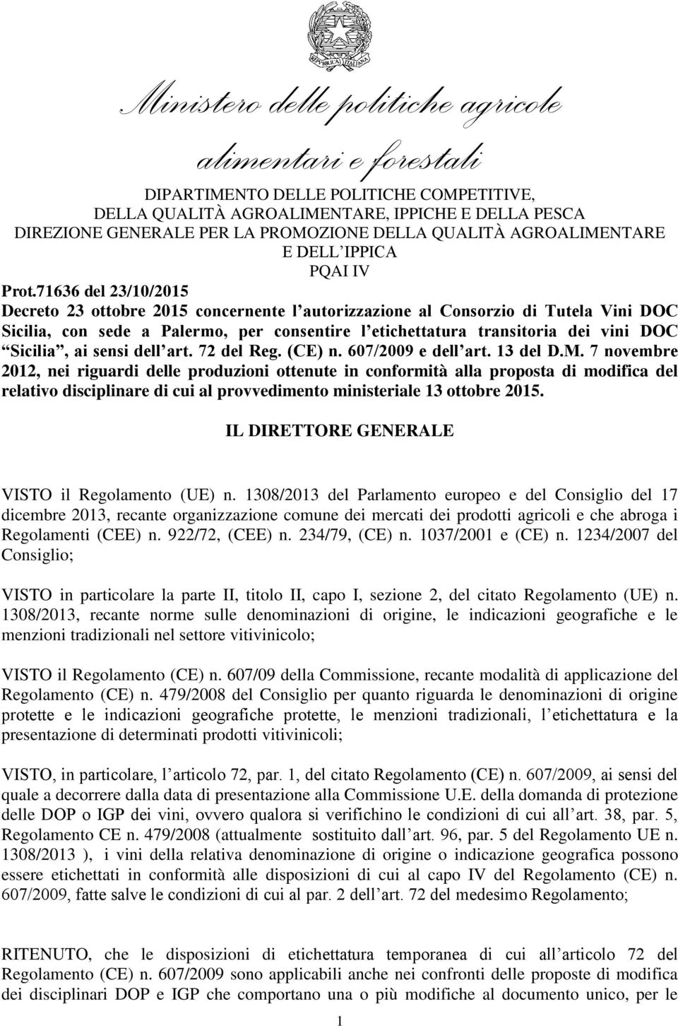 71636 del 23/10/2015 Decreto 23 ottobre 2015 concernente l autorizzazione al Consorzio di Tutela Vini DOC Sicilia, con sede a Palermo, per consentire l etichettatura transitoria dei vini DOC Sicilia,