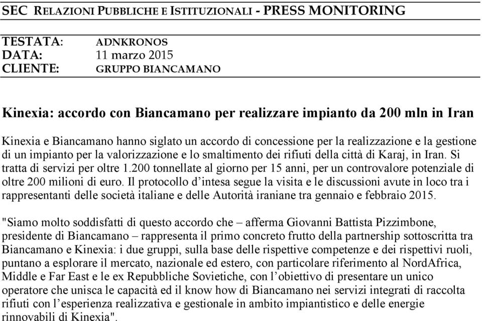 200 tonnellate al giorno per 15 anni, per un controvalore potenziale di oltre 200 milioni di euro.