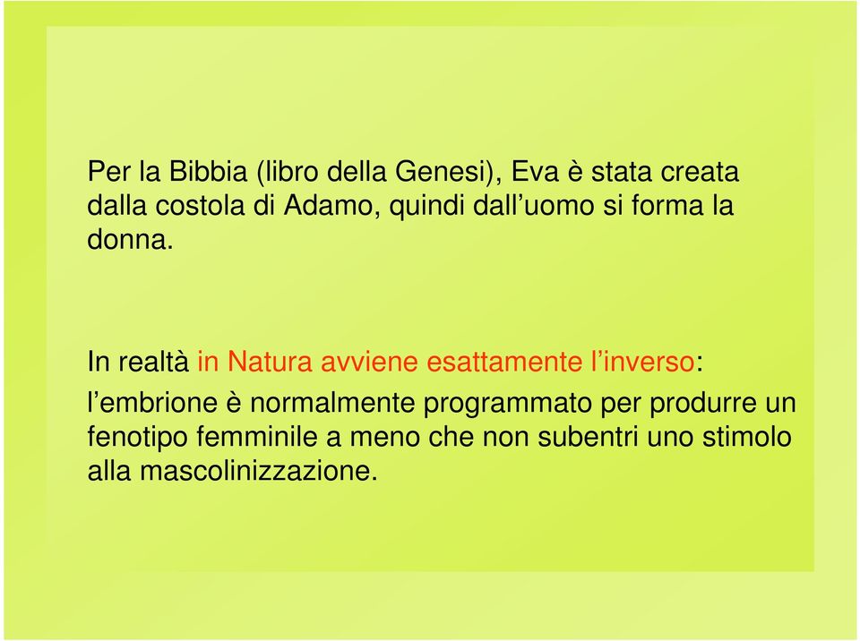 In realtà in Natura avviene esattamente l inverso: l embrione è