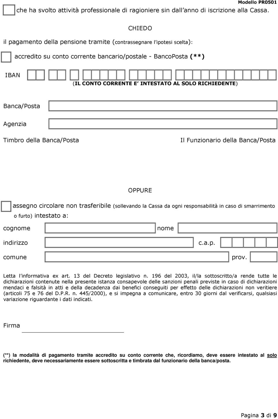 Banca/Posta Agenzia Timbro della Banca/Posta Il Funzionario della Banca/Posta OPPURE assegno circolare non trasferibile (sollevando la Cassa da ogni responsabilità in caso di smarrimento o furto)