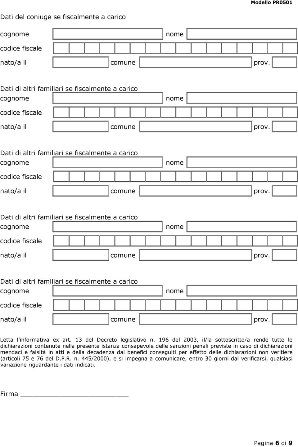 196 del 2003, il/la sottoscritto/a rende tutte le dichiarazioni contenute nella presente istanza consapevole delle sanzioni penali previste in caso di dichiarazioni mendaci e falsità in