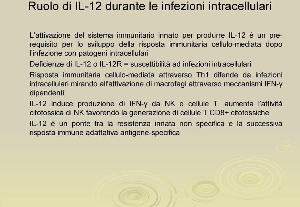 Th1 difende da infezioni intracellulari mirando all attivazione di macrofagi attraverso meccanismi IFN-γ dipendenti IL-12 induce produzione di IFN-γ da NK e cellule T, aumenta l