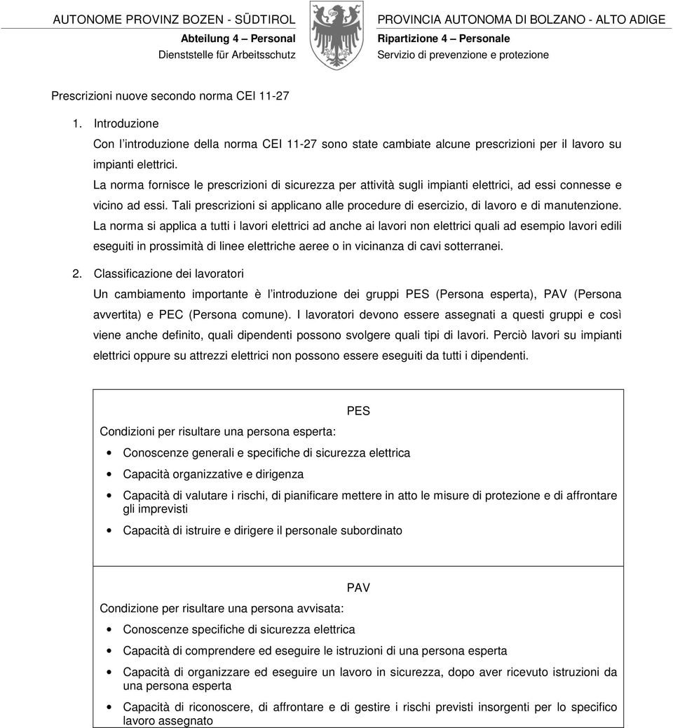 La norma fornisce le prescrizioni di sicurezza per attività sugli impianti elettrici, ad essi connesse e vicino ad essi.