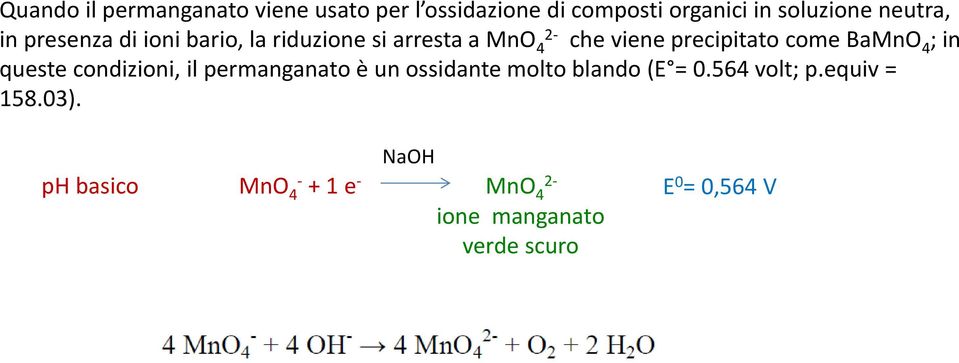 come BaMnO 4 ; in queste condizioni, il permanganato è un ossidante molto blando (E = 0.