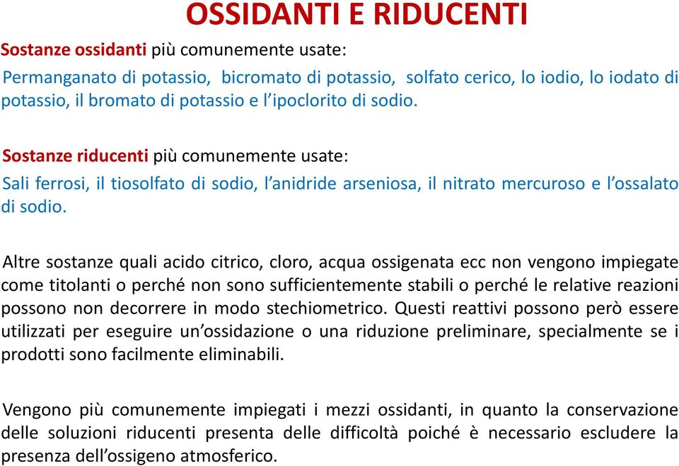 Altre sostanze quali acido citrico, cloro, acqua ossigenata ecc non vengono impiegate come titolanti o perché non sono sufficientemente stabili o perché le relative reazioni possono non decorrere in