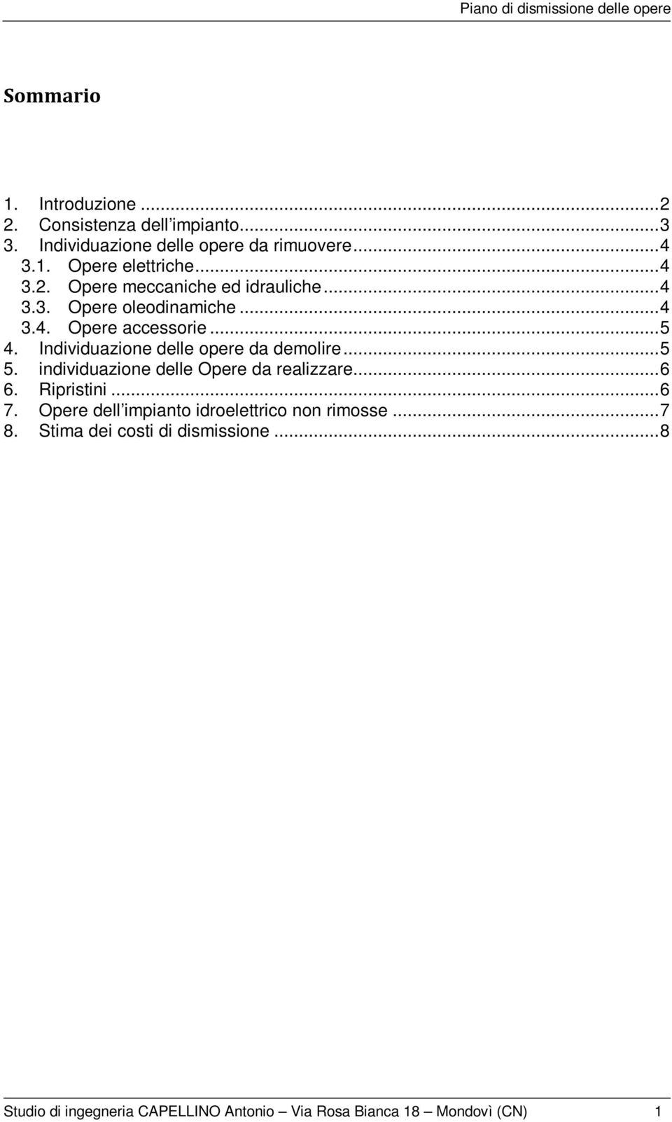 Individuazione delle opere da demolire... 5 5. individuazione delle Opere da realizzare... 6 6. Ripristini... 6 7.