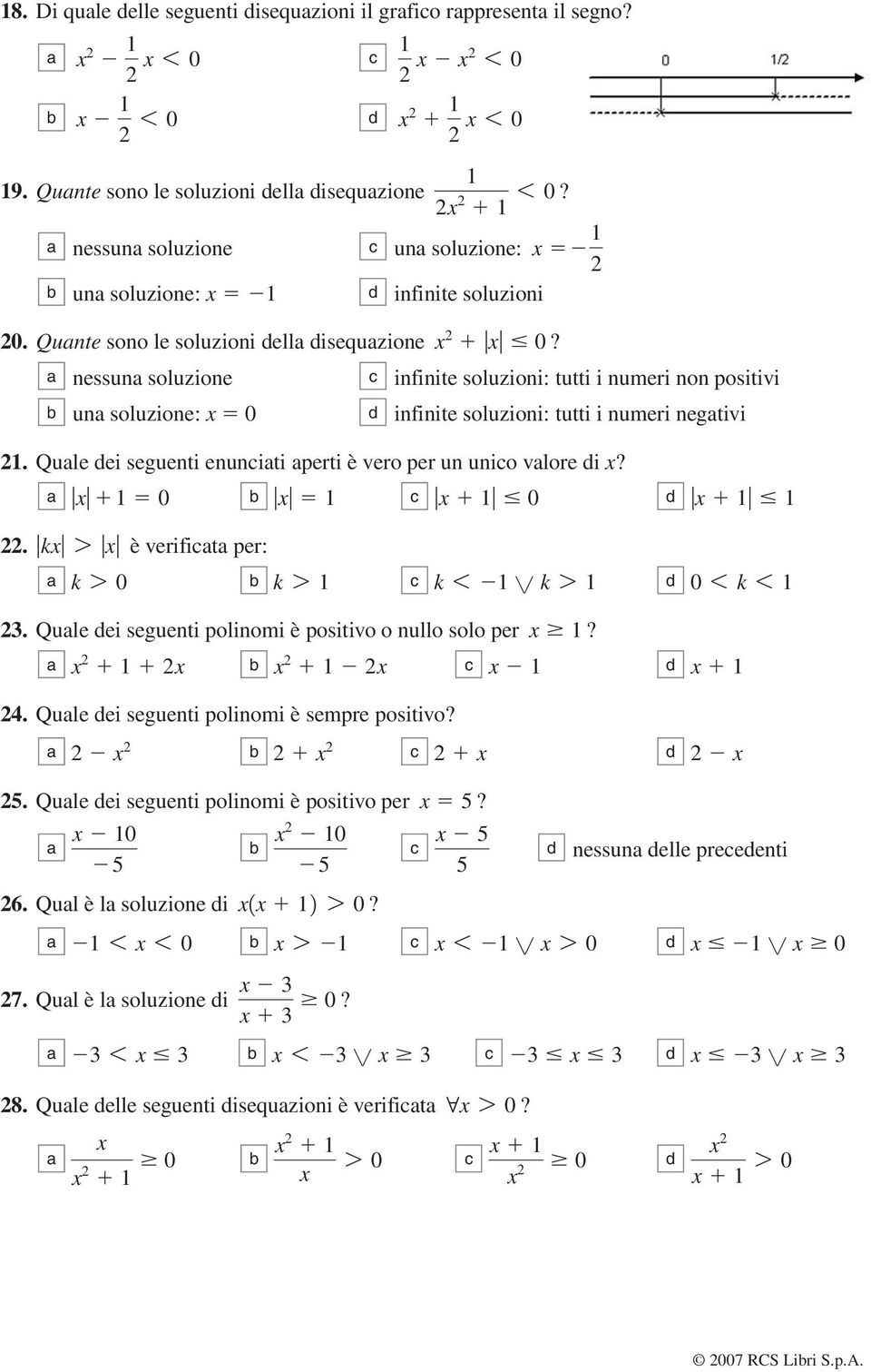 nessun soluzione un soluzione: x 0 infinite soluzioni: tutti i numeri non positivi infinite soluzioni: tutti i numeri negtivi. Qule ei seguenti enuniti perti è vero per un unio vlore i x? x 0 x x 0 x.